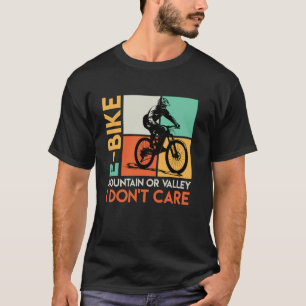 E-BIKE MOUNTAIN OR VALLEY I DON'T CARE Funny Elect T-Shirt