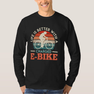 E-Bikes LIFE IS BETTER WITH A CHARGED E-BIKE Funny T-Shirt