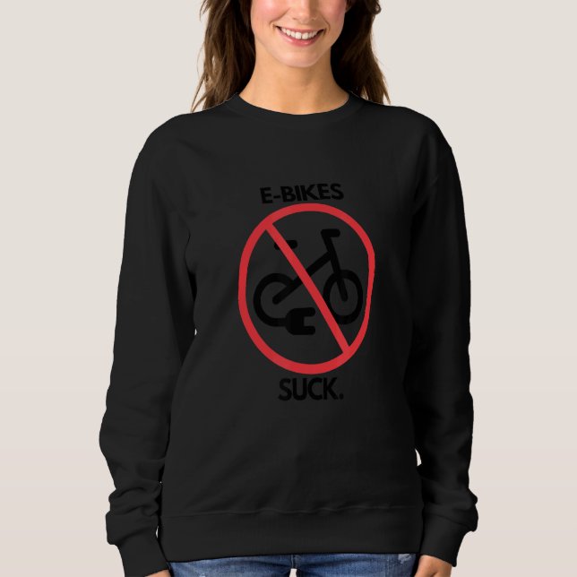 E Bikes Suck! Sweatshirt (Front)