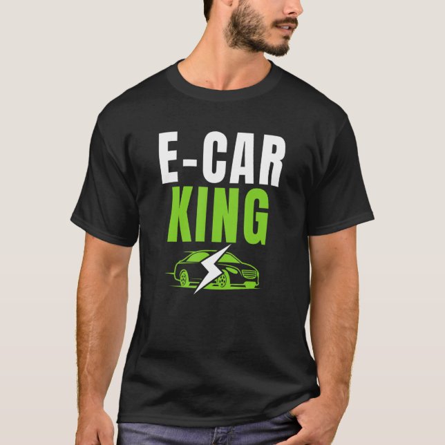 E Car King Drive EVs Drive Electric  Electric Vehi T-Shirt (Front)