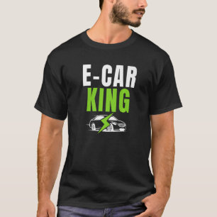 E Car King Drive EVs Drive Electric Electric Vehi T-Shirt