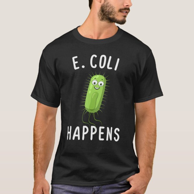 E Coli Happens Funny Bacteriology T-Shirt (Front)