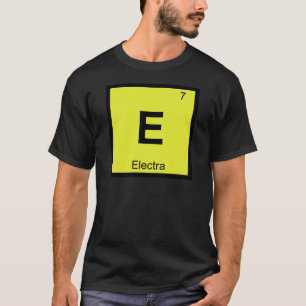 E - Electra Greek Chemistry Periodic Table Symbol T-Shirt