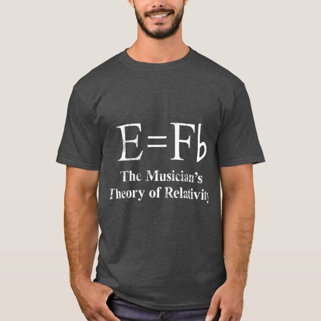E equals Fbhe Musiciansheory of Relativity funny T-Shirt (Front)
