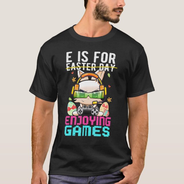 E Is For Enjoying Game Not Easter Funny Bunny Gami T-Shirt (Front)