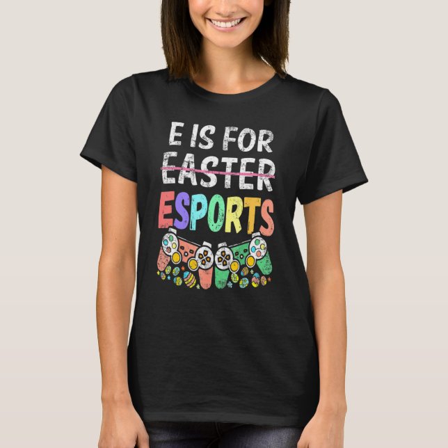 E Is For Esport Easter Funny Gamer Boy Video Game  T-Shirt (Front)