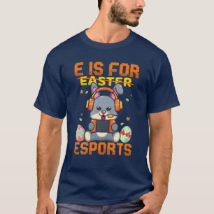E Is For Esports Funny Easter Bunny Video Gamer T-Shirt