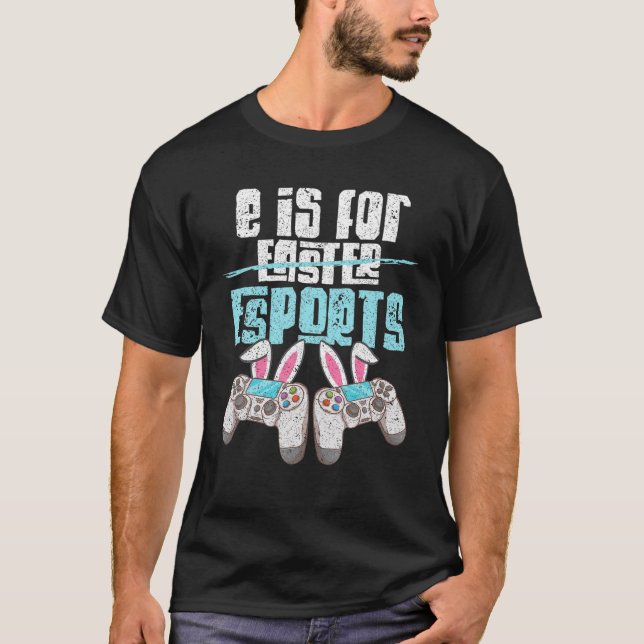 E Is For Esports Not Easter Funny Bunny Video Game T-Shirt (Front)