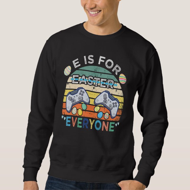 E Is For Everyone Easter Gamer Funny Gaming Retro  Sweatshirt (Front)
