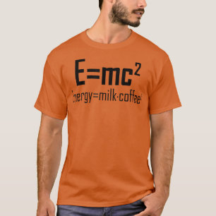 E mc2 Energy = Milk coffee 2 Funny Physics Joke SC T-Shirt