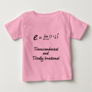 e - Transcendental and Totally Irrational Baby T-Shirt
