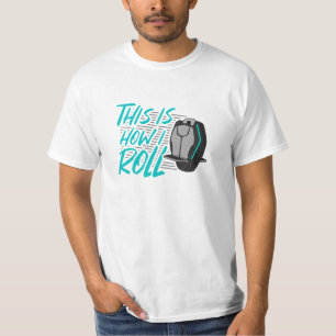 E Unicycle EUC Monowheel How I Roll T-Shirt