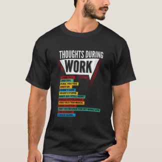 E Work Employ Thoughts During Work Coworkers Shift T-Shirt