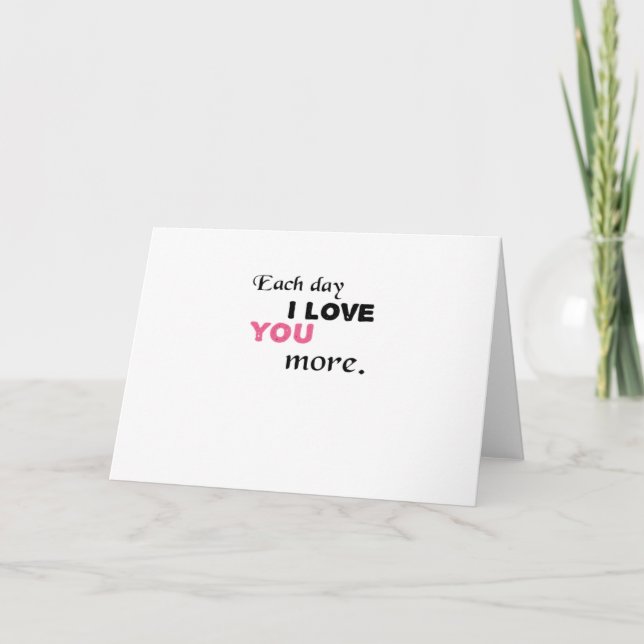 Each Day I Love You More Heartfelt Quote  Card (Front)