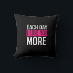 Each Day I Love You More Romantic Quote Design  Cushion<br><div class="desc">Romantic quote celebrating growing love each day,  perfect for anniversaries,  weddings,  or heartfelt gifts.</div>