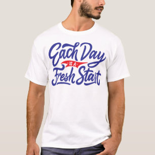 Each day is a fresh start T-Shirt
