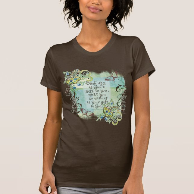 Each Day is God's Gift to You, Woman's T-shirt (Front)