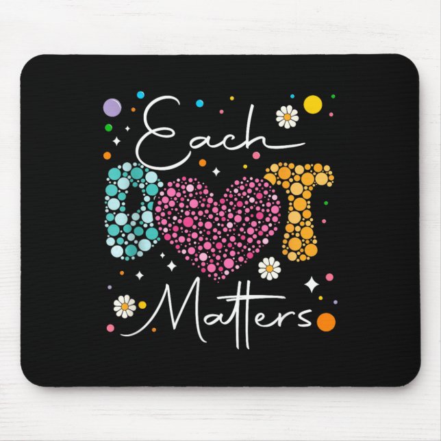 Each Dot Matters Polka Dot Lover Happy Dot Day Mouse Pad (Front)