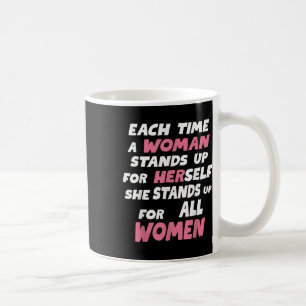 Each Time A Woman Stands Up For Herself She Stands Coffee Mug