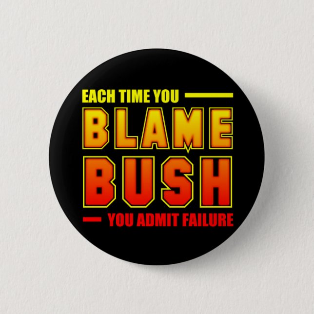 Each Time You Blame Bush 6 Cm Round Badge (Front)