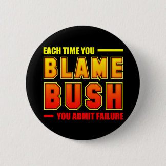 Each Time You Blame Bush 6 Cm Round Badge