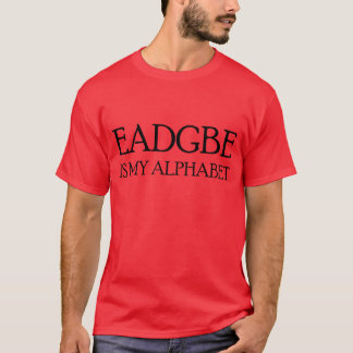 EADGBE IS MY ALPHABET T-Shirt