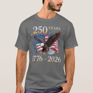 Eagle and Flag 250 Years 17762026 250th Birthday T-Shirt