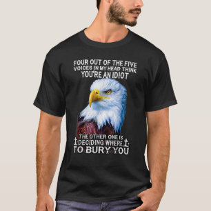 Eagle Four Out Of The Five Voices In My Head Think T-Shirt