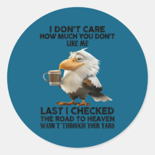 Eagle i don't care how much you don't like me classic round sticker