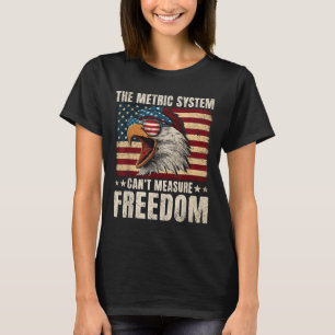Eagle Usa Flag The Metric System Can't Measure Dom T-Shirt