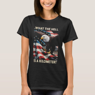 Eagle What The Hell is A Kilometre USA America Pat T-Shirt