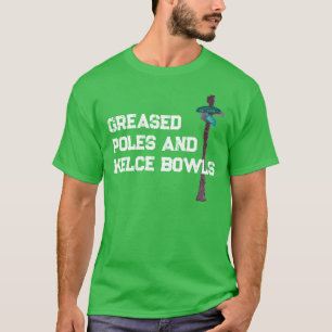 Eagles Greased Poles and Kelce Bowls T-Shirt