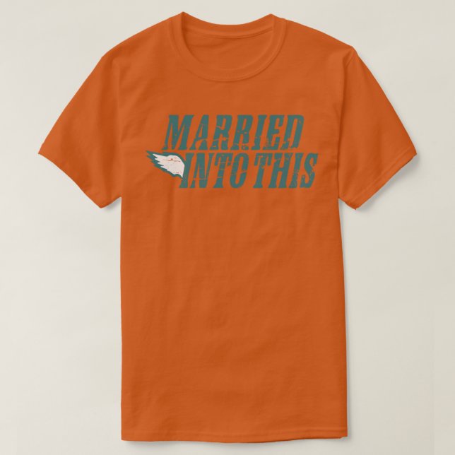 Eagles Married into this philly fans apparel T-Shirt (Design Front)
