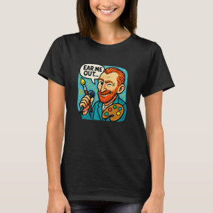 Ear Me Out Funny Art Teacher Art Lover T-Shirt