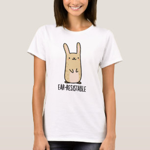 Ear-resistable Funny Bunny Rabbit Pun  T-Shirt