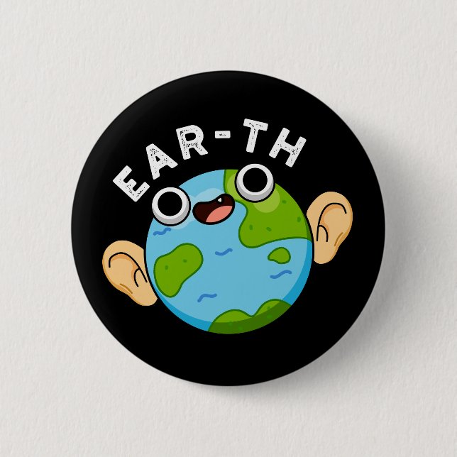 Ear-th Funny Earth Pun Dark BG 6 Cm Round Badge (Front)