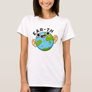 Ear-th Funny Earth Pun  T-Shirt