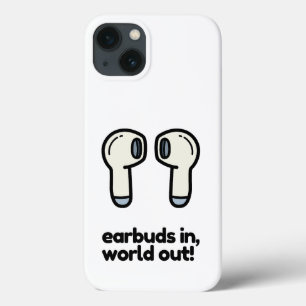 EARBUDS IN, WORLD OUT iPhone 13 CASE