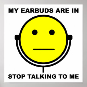 Earbuds Stop Talking to Me Funny Poster