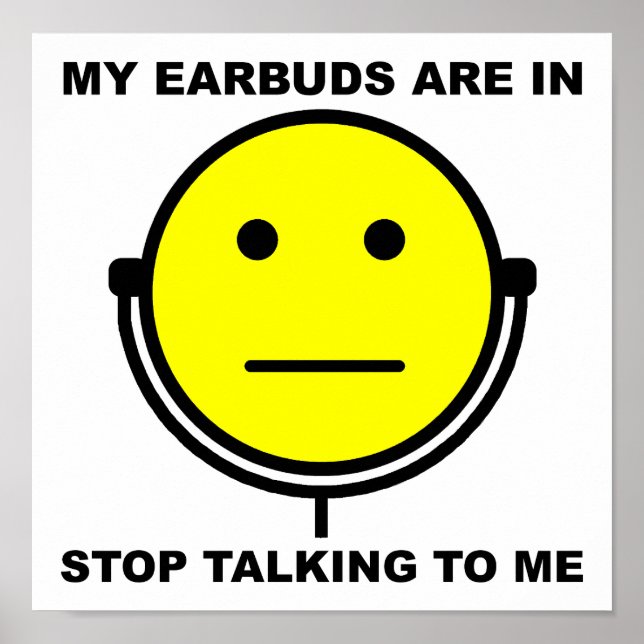 Earbuds Stop Talking to Me Funny Poster (Front)
