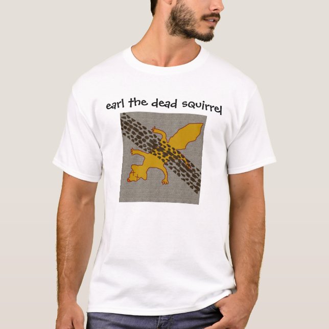 earl, earl the dead squirrel T-Shirt (Front)
