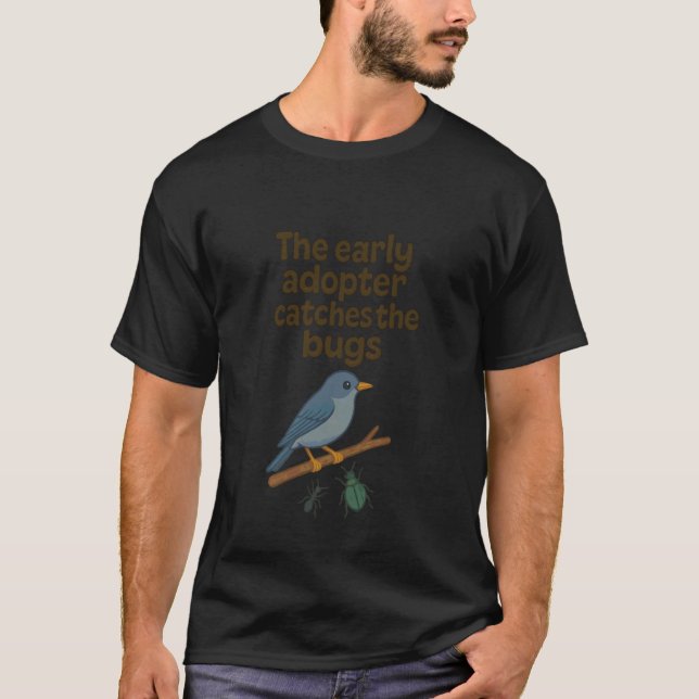 Early Adopter Catches the Bugs T-Shirt (Front)