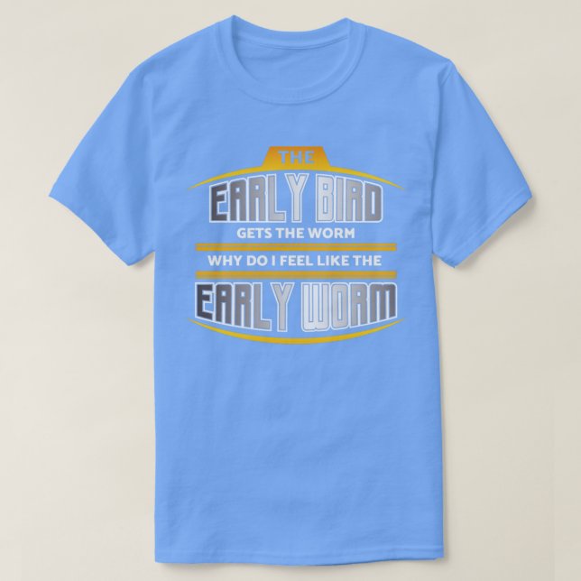 Early Bird Early Worm T-Shirt (Design Front)