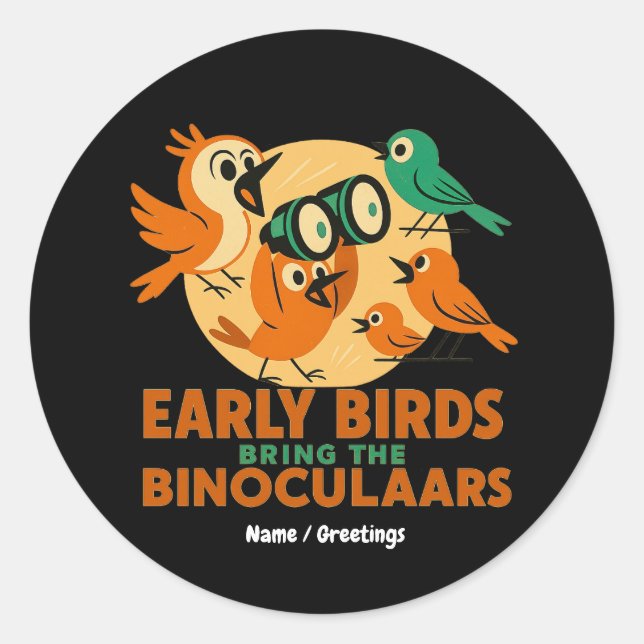 Early Birds Bring the Binoculars Fun Birdwatching Classic Round Sticker (Front)