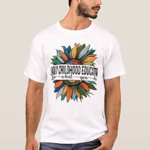 Early Childhood Educator Love What You do T-Shirt