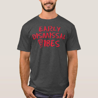 Early Dismissal Vibes Proud Teacher Life Teaching  T-Shirt