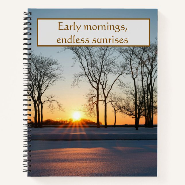 Early Mornings Endless Sunrises Winter  Notebook (Front)