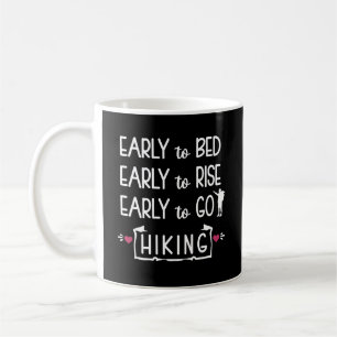 Early to Bed Early to Rise Early to Go Hiking Coffee Mug