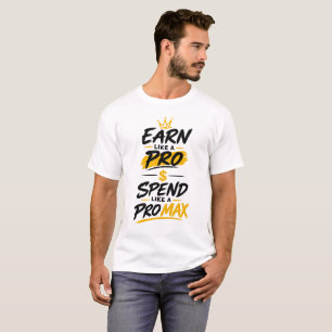 Earn Like a Pro Spend Like Pro Max T-Shirt