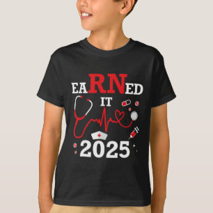 Earned It 2025 For Nurse Graduation Or Rn Lpn Cl O T-Shirt